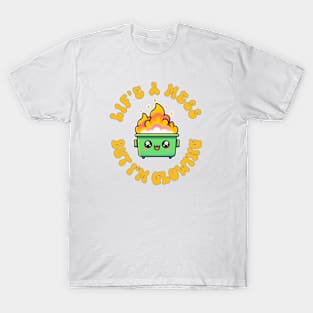 Dumpster fire: Life's a mess but I'm Glowing T-Shirt